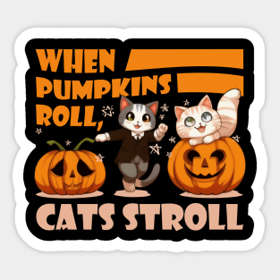 Funny Kawaii Cats and Pumpkins - When Pumpkins Roll, Cats Stroll Sticker